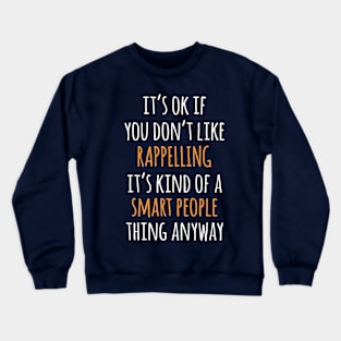 Rappelling Funny Gift Idea | It's Ok If You Don't Like Rappelling Crewneck Sweatshirt
